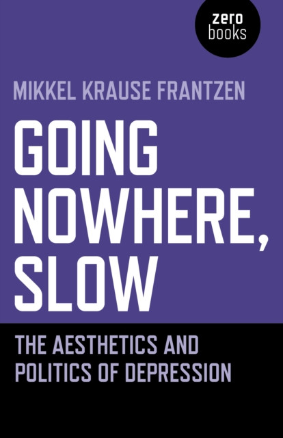 Going Nowhere, Slow: The aesthetics and politics of depression