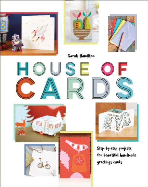 House Of Cards: Step-By-Step Projects For Beautiful Handmade Greetings Cards