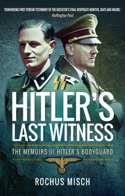 Hitler'S Last Witness: The Memoirs Of Hitler'S Bodyguard
