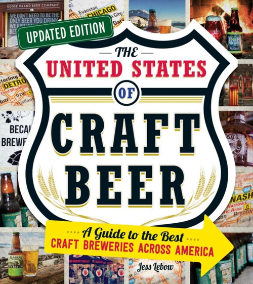 The United States Of Craft Beer, Updated Edition: A Guide To The Best Craft Breweries Across America
