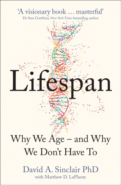 Lifespan: The Revolutionary Science of Why We Age - and Why We Don't Have to