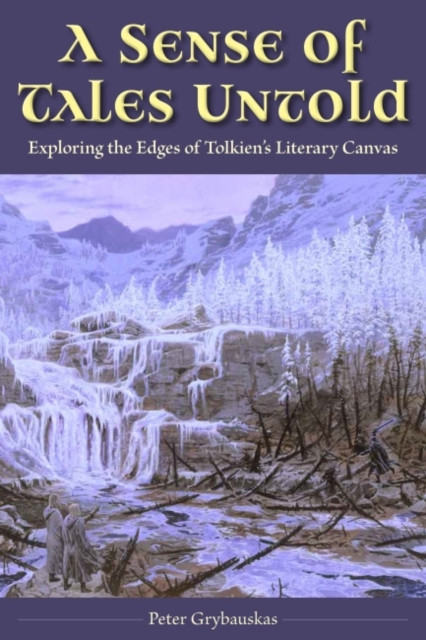 A Sense Of Tales Untold: Exploring The Edges Of Tolkien'S Literary Canvas