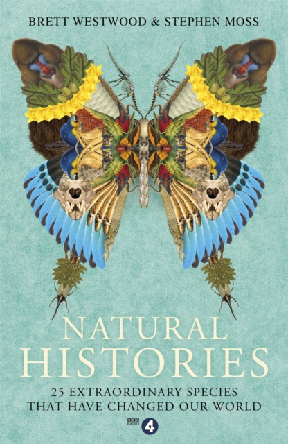 Natural Histories: 25 Extraordinary Species That Have Changed our World