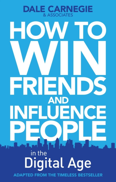 How To Win Friends And Influence People In The Digital Age