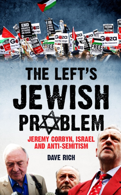 The Left's Jewish Problem - Updated Edition: Jeremy Corbyn, Israel and Anti-Semitism