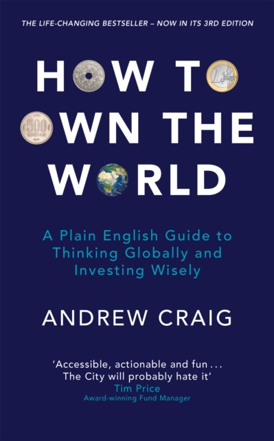 How to Own the World: A Plain English Guide to Thinking Globally and Investing Wisely: The life-changing personal finance and investment bestseller