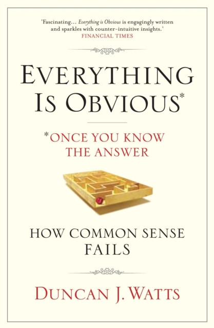 Everything is Obvious: Why Common Sense is Nonsense