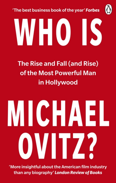 Who Is Michael Ovitz?: The Rise and Fall (and Rise) of the Most Powerful Man in Hollywood