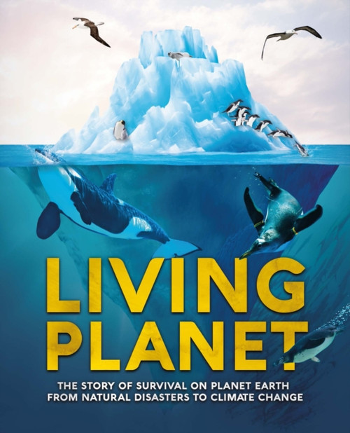 Living Planet: The Story Of Survival On Planet Earth From Natural Disasters To Climate Change
