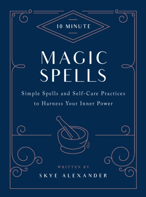 10-Minute Magic Spells: Simple Spells And Self-Care Practices To Harness Your Inner Power