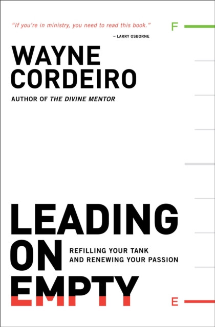 Leading on Empty – Refilling Your Tank and Renewing Your Passion