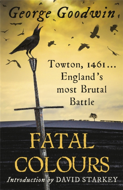 Fatal Colours: Towton, 1461 - England'S Most Brutal Battle