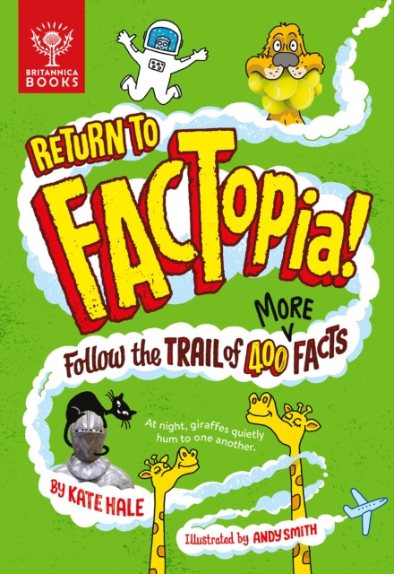 Return To Factopia!: Follow The Trail Of 400 More Facts [Britannica]