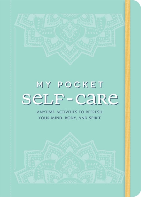 My Pocket Self-Care: Anytime Activities To Refresh Your Mind, Body, And Spirit