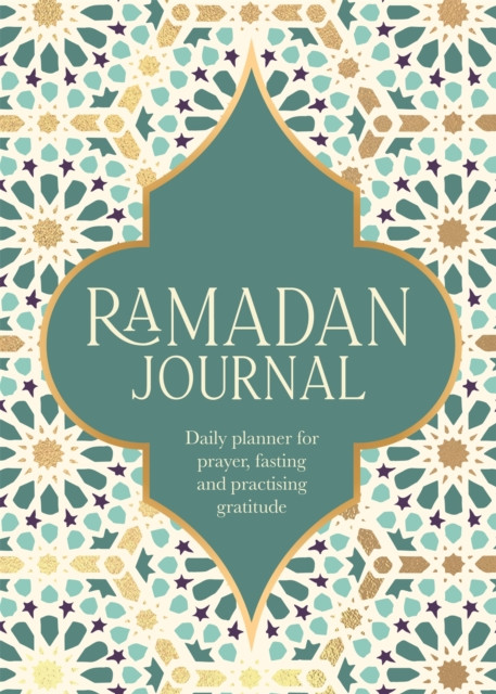 Ramadan Journal: A Stunning, Deluxe 30-Day Planner For Prayer, Fasting And Practising Gratitude