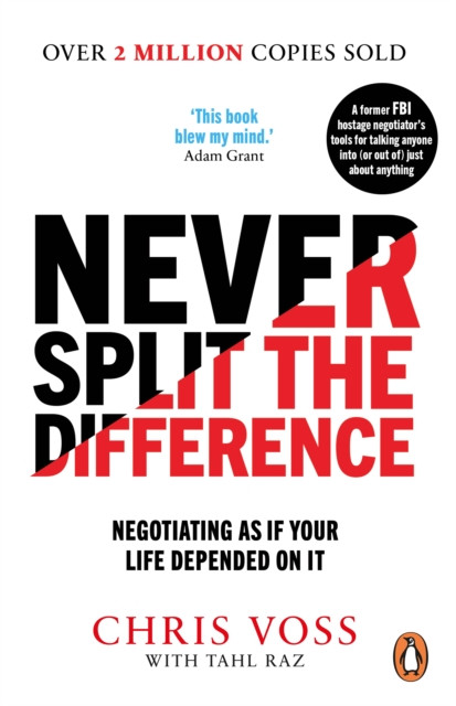 Never Split the Difference: Negotiating as if Your Life Depended on It