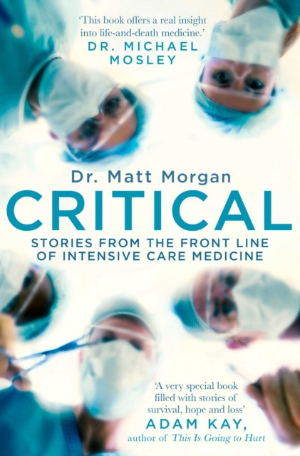 Critical: Stories From The Front Line Of Intensive Care Medicine - 9781471173066