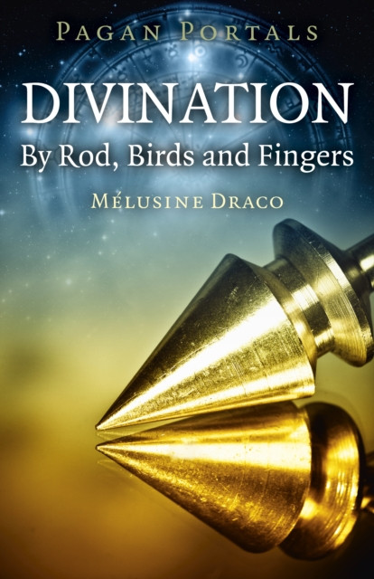 Pagan Portals - Divination: By Rod, Birds And Fingers
