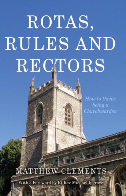 Rotas, Rules and Rectors: How to Thrive Being a Churchwarden