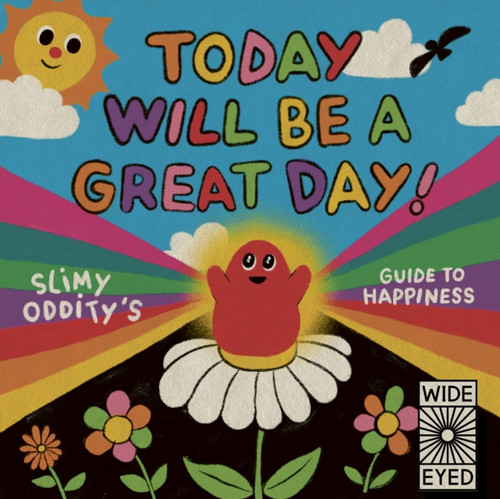 Today Will Be A Great Day!: Slimy Oddity'S Guide To Happiness