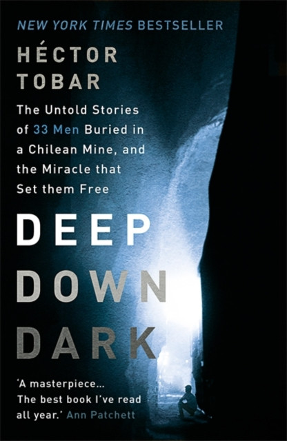 Deep Down Dark: The Untold Stories Of 33 Men Buried In A Chilean Mine, And The Miracle That Set Them Free
