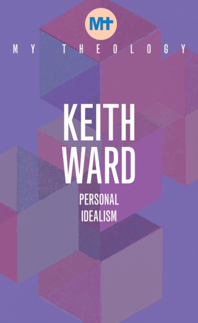 My Theology: Personal Idealism