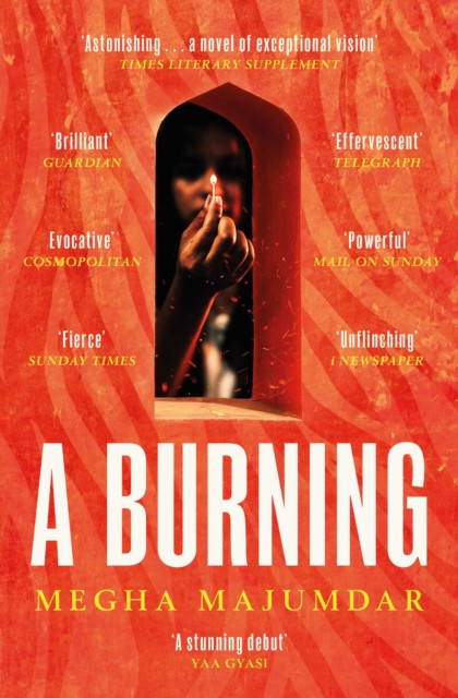 A Burning: The stunning debut novel by the author of A Guardian and a Thief