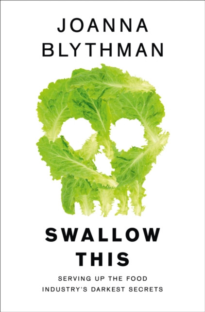 Swallow This: Serving Up the Food Industry’s Darkest Secrets