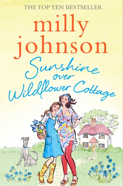 Sunshine Over Wildflower Cottage: New beginnings, old secrets, and a place to call home - escape to Wildflower Cottage for love, laughter and friendship.