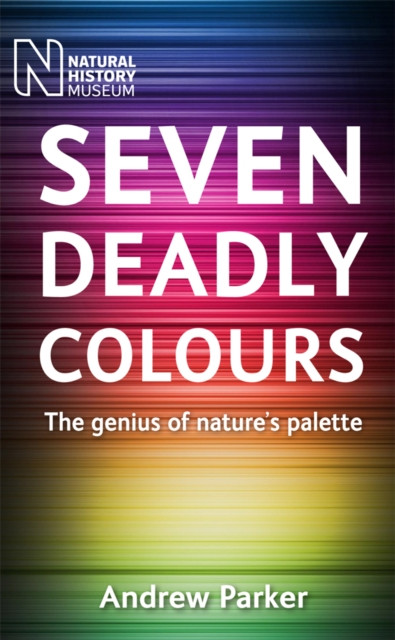 Seven Deadly Colours: The Genius Of Nature'S Palette