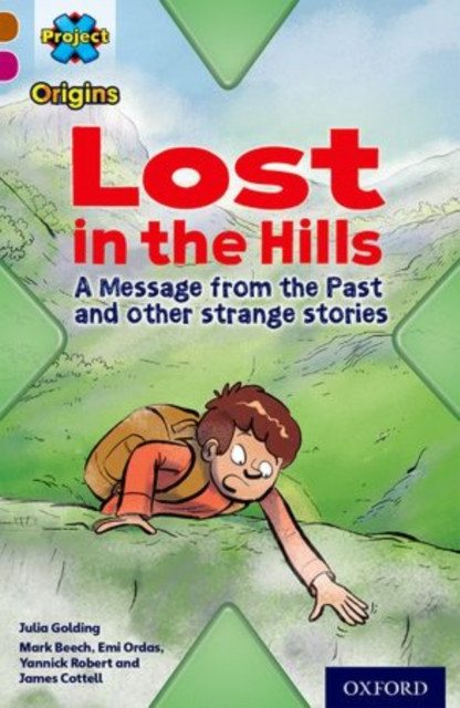 Project X Origins: Brown Book Band, Oxford Level 10: Lost And Found: Lost In The Hills, A Message From The Past And Other Strange Stories