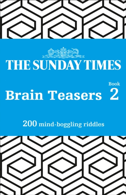The Sunday Times Brain Teasers Book 2: 200 Mind-Boggling Riddles