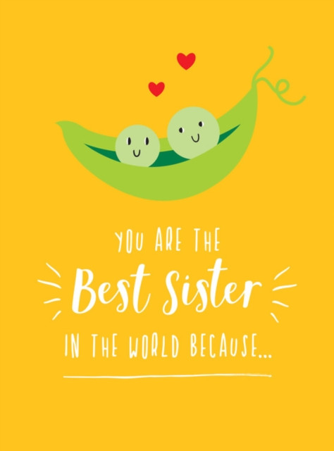 You Are The Best Sister In The World Because...: The Perfect Gift For Your Favourite Sibling