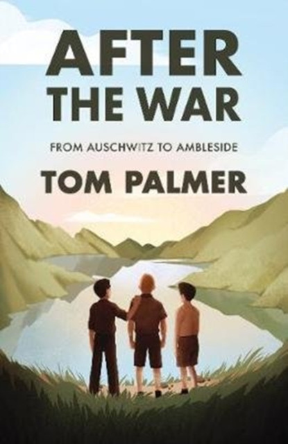 After The War: From Auschwitz To Ambleside