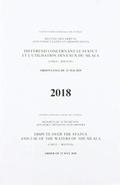 Reports of Judgments, Advisory Opinions and Orders: Dispute Over the Status and Use of the Waters of the Silala (Chile V. Bolivia) Order of 23 May 2018