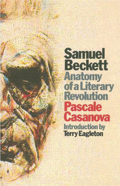 Samuel Beckett: Anatomy Of A Literary Revolution