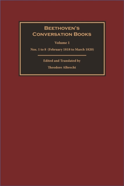 Beethoven's Conversation Books Volume 1: Nos. 1 to 8  (February 1818 to March 1820)