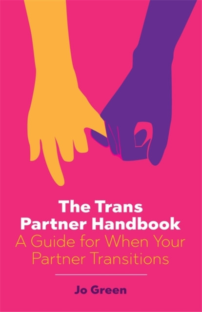 The Trans Partner Handbook: A Guide For When Your Partner Transitions