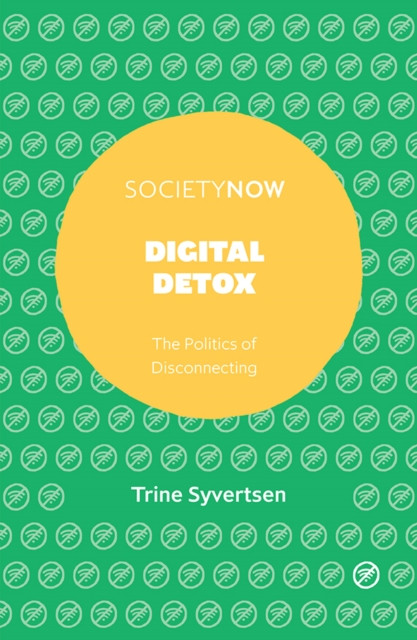 Digital Detox: The Politics Of Disconnecting