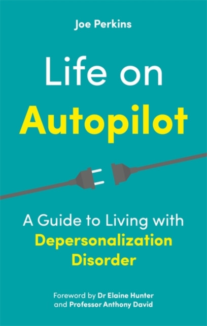 Life On Autopilot: A Guide To Living With Depersonalization Disorder