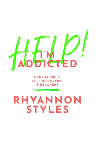 Help! I'M Addicted: A Trans Girl'S Self-Discovery And Recovery