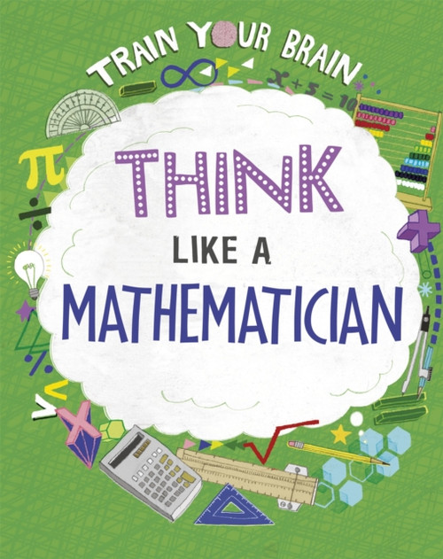 Train Your Brain: Think Like A Mathematician - 9781526316578