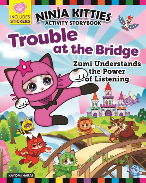 Ninja Kitties Trouble At The Bridge Activity Storybook: Zumi Understands The Power Of Listening