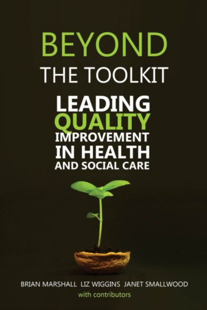 Beyond The Toolkit: Leading Quality Improvement In Health And Social Care