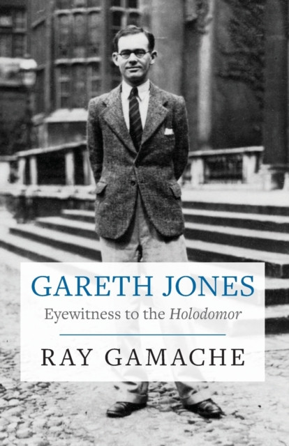 Gareth Jones: Eyewitness to the Holodomor