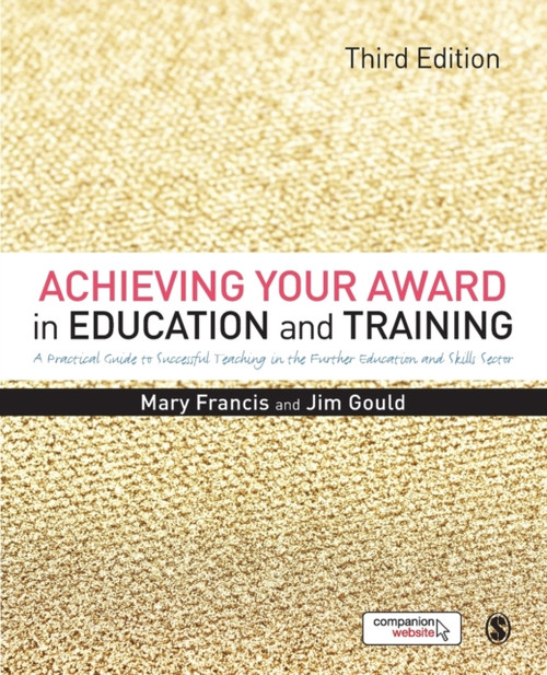Achieving Your Award In Education And Training: A Practical Guide To Successful Teaching In The Further Education And Skills Sector