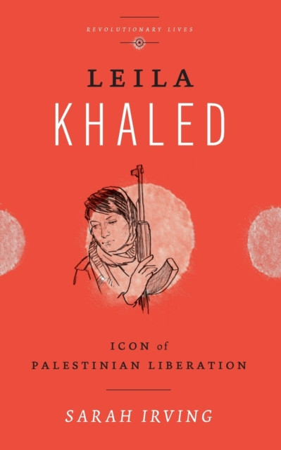 Leila Khaled: Icon Of Palestinian Liberation