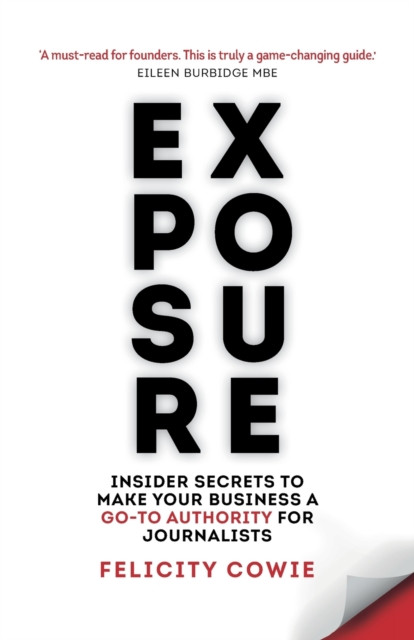 Exposure: Insider secrets to make your business a go-to authority for journalists