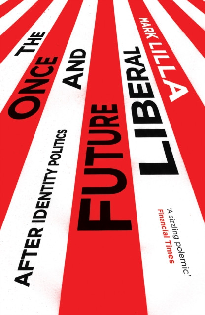 The Once And Future Liberal: After Identity Politics