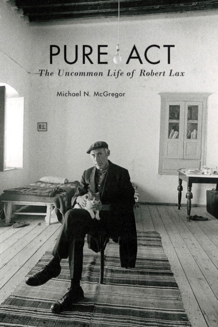 Pure Act: The Uncommon Life Of Robert Lax